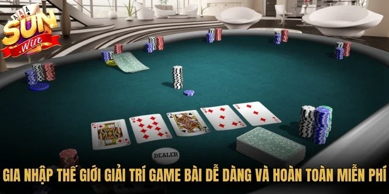 Gia nhập thế giới giải trí game bài dễ dàng và hoàn toàn miễn phí