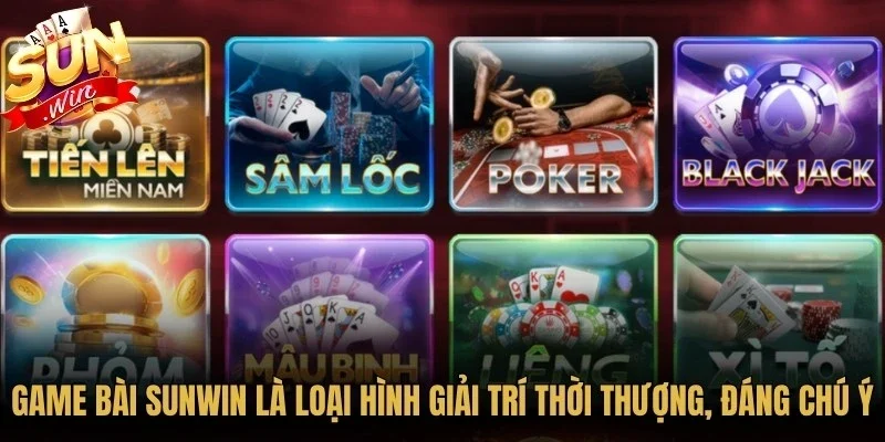 Game bài Sunwin là loại hình giải trí thời thượng, đáng chú ý