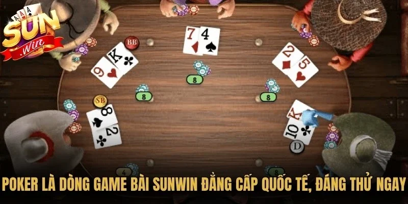 Poker là dòng game bài Sunwin đẳng cấp quốc tế, đáng thử ngay