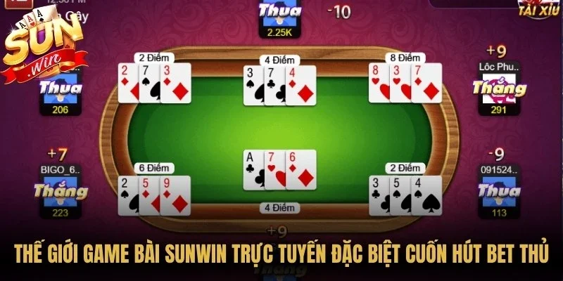 Thế giới game bài Sunwin trực tuyến đặc biệt cuốn hút bet thủ