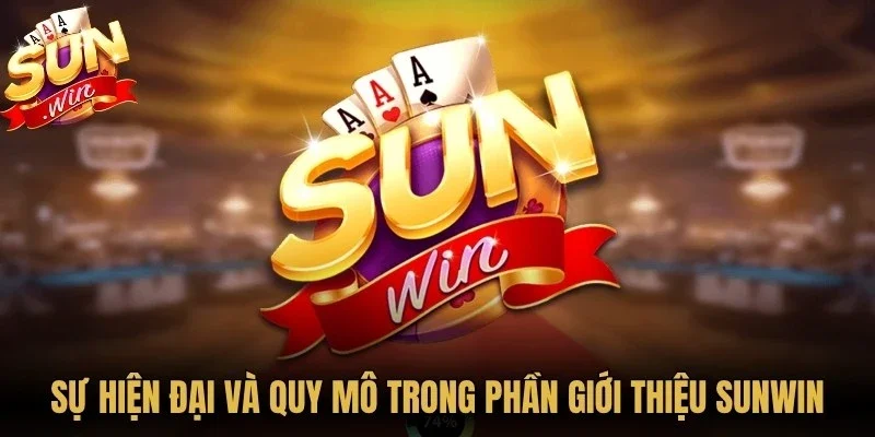 Giới Thiệu Sunwin – Đế Chế Giải Trí Trực Tuyến Đẳng Cấp 1 Sunwin Sự hiện đại và quy mô trong phần giới thiệu Sunwin
