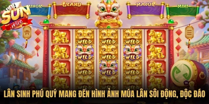 Lân Sinh Phú Quý mang đến hình ảnh múa lân sôi động, độc đáo