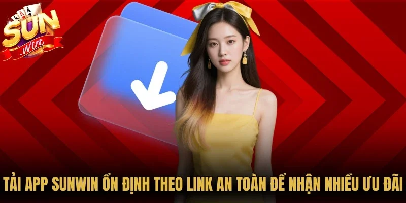 Sunwin🎖️Link Tải Game Bài Uy Tín| Chơi Nhiều, Thắng Lớn 23 Sunwin Tải app Sunwin ổn định theo link an toàn để nhận nhiều ưu đãi