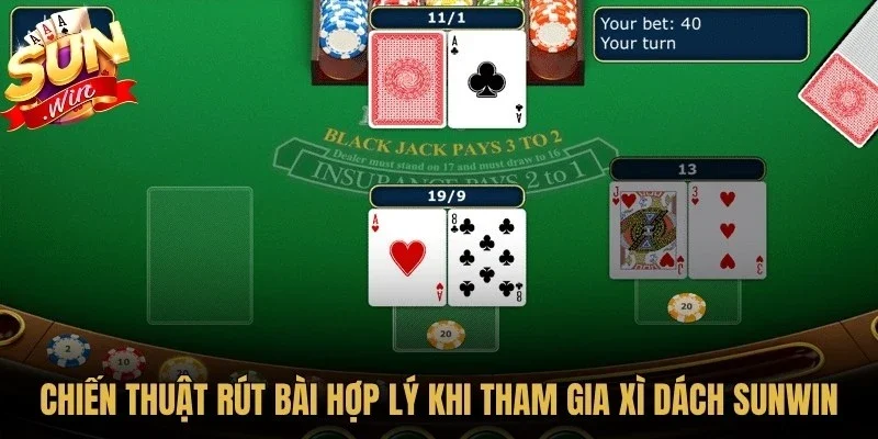 Chiến thuật rút bài hợp lý khi tham gia xì dách Sunwin