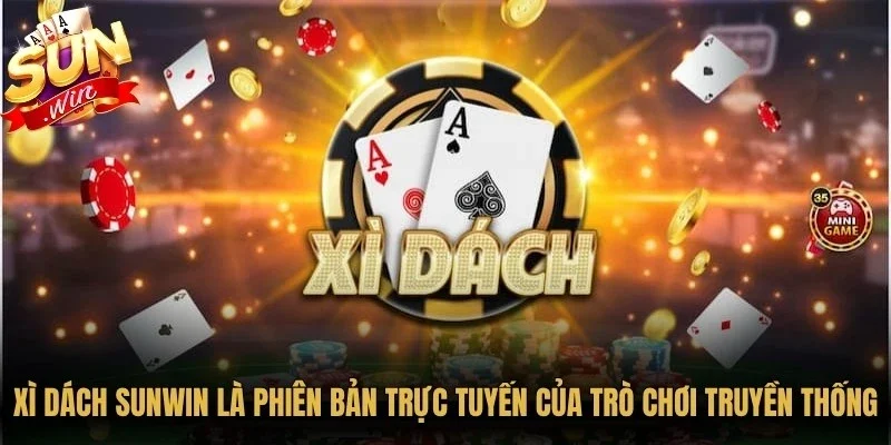 Xì dách Sunwin là phiên bản trực tuyến của trò chơi Blackjack truyền thống